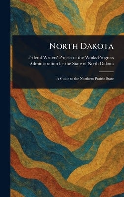 North Dakota by Dakota, Federal Writers' Project of the