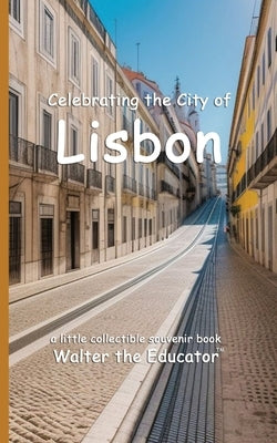 Celebrating the City of Lisbon by Walter the Educator