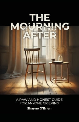 The Mourning After: A Raw and Honest Guide for Anyone Grieving by O'Brien, Shayne