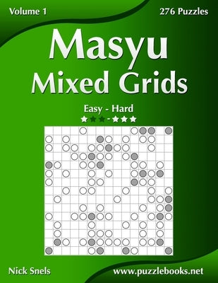 Masyu Mixed Grids - Easy to Hard - Volume 1 - 276 Puzzles by Snels, Nick