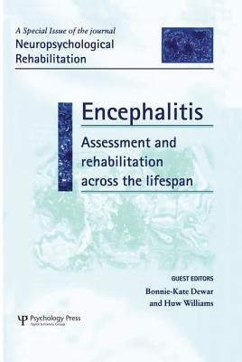 Encephalitis: Assessment and Rehabilitation Across the Lifespan: A Special Issue of Neuropsychological Rehabilitation by Dewar, Bonnie-Kate