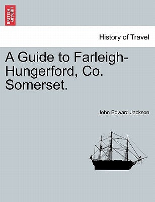A Guide to Farleigh-Hungerford, Co. Somerset. by Jackson, Rev John Edward