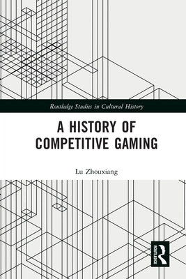 A History of Competitive Gaming by Zhouxiang, Lu
