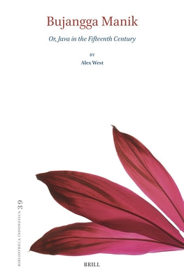 Bujangga Manik: Or, Java in the Fifteenth Century by West, Alexander Joseph