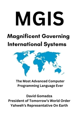 Mgis: Magnificent Governing International Systems by Gomadza, David