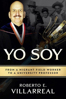 Yo Soy: From a Migrant Field Worker to a University Professor Volume 14 by Villarreal, Roberto E.