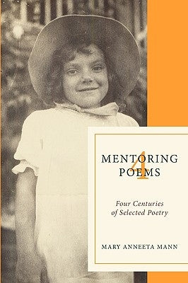 Mentoring Poems 4: Four Centuries of Selected Poetry by Mann, Mary Anneeta