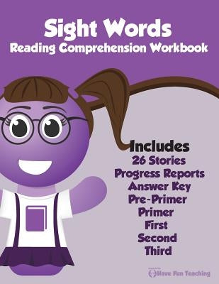 Sight Words Reading Comprehension Workbook by Have Fun Teaching