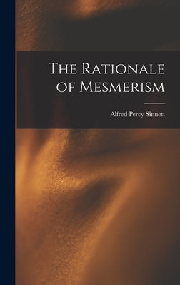 The Rationale of Mesmerism by Sinnett, Alfred Percy