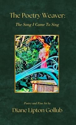 The Poetry Weaver The Song I Came To Sing: Poetry and Fine Art by Gollub, Diane Lipton