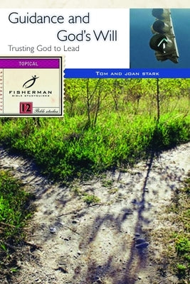Guidance and God's Will: Trusting God to Lead by Stark, Tom