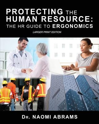 Protecting the Human Resource: The HR Guide to Ergonomics by Abrams, Naomi