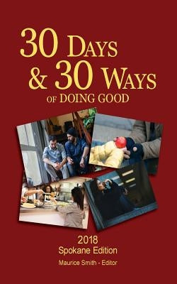 30 Days And 30 Ways Of Doing Good: Your 30 Day Guide To Issues, Actions and Serving Others by Smith, Maurice