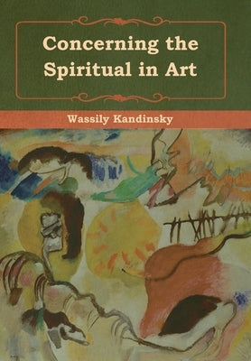 Concerning the Spiritual in Art by Kandinsky, Wassily