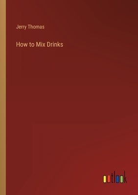 How to Mix Drinks by Thomas, Jerry