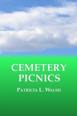 Cemetery Picnics by Walsh, Patricia L.