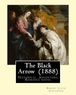 The Black Arrow (1888). By: Robert Louis Stevenson: Historical, Adventure, Romance novel by Stevenson, Robert Louis