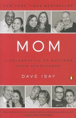 Mom: A Celebration of Mothers from Storycorps by Isay, Dave