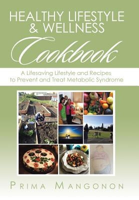Healthy Lifestyle & Wellness Cookbook: A Lifesaving Lifestyle and Recipes to Prevent and Treat Metabolic Syndrome by Mangonon, Prima