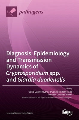 Diagnosis, Epidemiology and Transmission Dynamics of Cryptosporidium spp. and Giardia duodenalis by Carmena, David