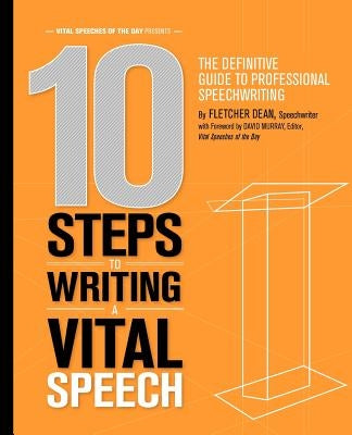 10 Steps to Writing a Vital Speech: The Definitive Guide to Professional Speechwriting by Murray, David
