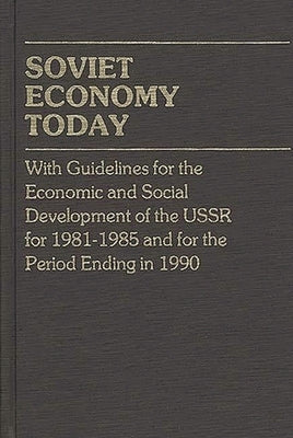 Soviet Economy Today: With Guidelines for the Economic and Social Development of the U.S.S.R. for 1981-85 and for the Period Ending in 1990 by Novosti