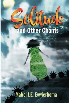Solitude and Other Chants: Poems by Evwierhoma, Mabel I. E.