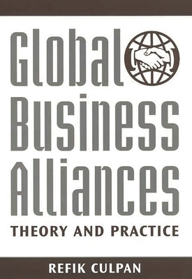 Global Business Alliances: Theory and Practice by Culpan, Refik