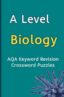 A Level Biology AQA Keyword Revision Crossword Puzzles: Revision Aid for Mocks and Exams by Little, Jenny