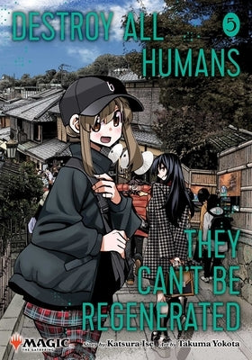 Destroy All Humans. They Can't Be Regenerated. a Magic: The Gathering Manga, Vol. 5: Limited Edition Magic: The Gathering Card Included in First Print by Ise, Katsura