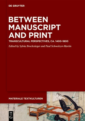 Between Manuscript and Print: Transcultural Perspectives, Ca. 1400-1800 by Brockstieger, Sylvia