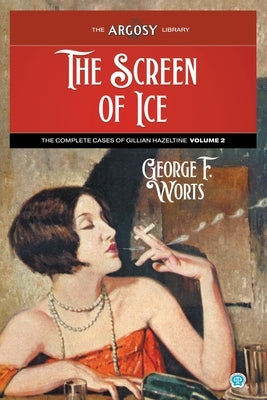 The Screen of Ice: The Complete Cases of Gillian Hazeltine, Volume 2 by Worts, George F.
