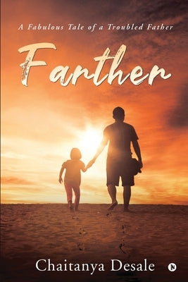 Farther: A Fabulous Tale of a Troubled Father by Chaitanya Desale