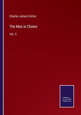 The Man in Chains: Vol. 3 by Collins, Charles James