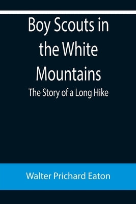 Boy Scouts in the White Mountains: The Story of a Long Hike by Prichard Eaton, Walter