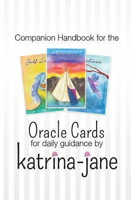 Oracle Cards offering guidance for day to day living: A companion handbook to Oracle Cards by Katrina-Jane by Katrina-Jane