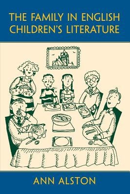The Family in English Children's Literature by Alston, Ann