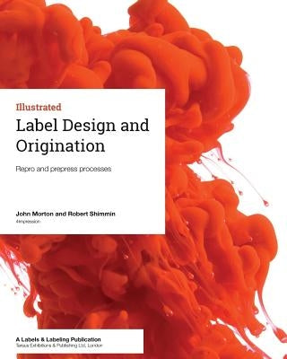 Label Design and Origination: Repro and prepress processes by Shimmin, Robert