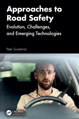 Approaches to Road Safety: Evolution, Challenges, and Emerging Technologies by Sweatman, Peter