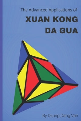 The Advanced Applications of Xuan Kong Da Gua by Van, Dzung Dang