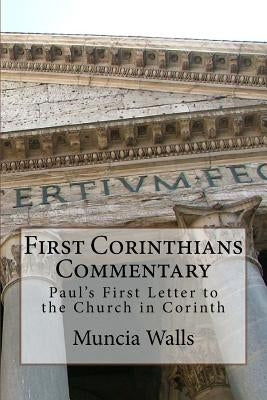 First Corinthians Commentary: Paul's First Letter to the Church in Corinth by Walls, Muncia