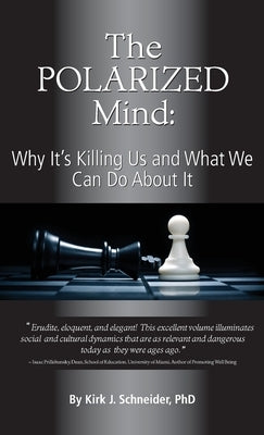 The Polarized Mind: Why It's Killing Us and What We Can Do about It by Schneider, Kirk J.