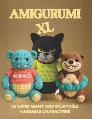 Amigurumi XL: 26 Super Giant and Enjoyable Huggable Characters by Ilmondoapuntobasso