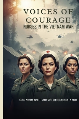 Voices of Courage: Nurses in the Vietnam War by Mallouli, Nasser