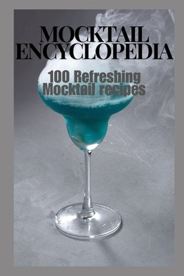Mocktail Encyclopedia: 100 Refreshing Mocktail Recipes by Jamal, Aisha