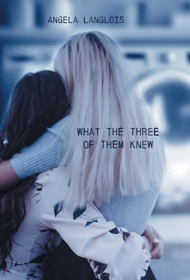 What The Three Of Them Knew by Langlois, Angela