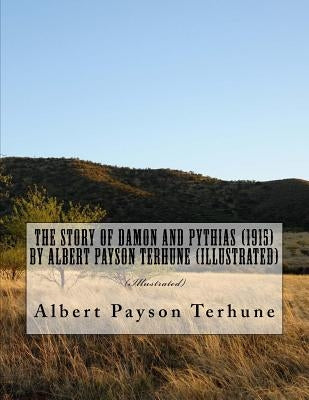 The Story of Damon and Pythias (1915) by Albert Payson Terhune (Illustrated) by Terhune, Albert Payson