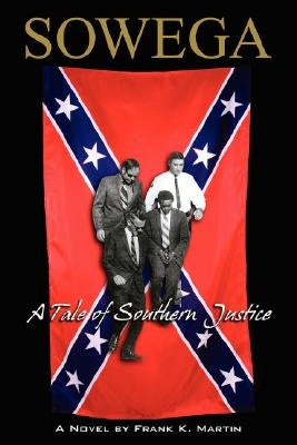 Sowega: A Tale of Southern Justice by Martin, Frank K.