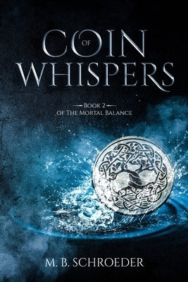 Coin of Whispers: Book 2 of The Mortal Balance by Schroeder, M. B.