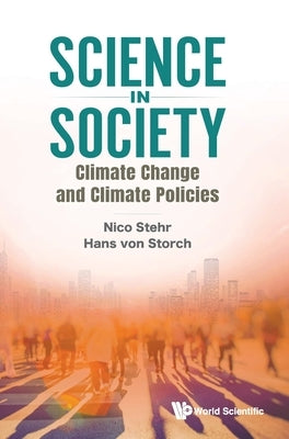 Science in Society: Climate Change and Climate Policies by Nico Stehr